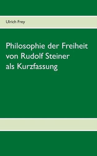 Cover image for Die Philosophie der Freiheit von Rudolf Steiner als Kurzfassung