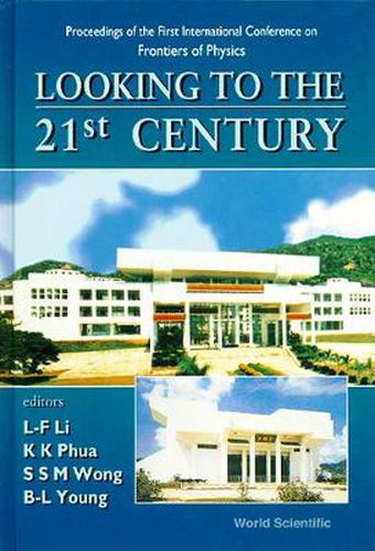 Cover image for Looking To The 21st Century: Proceedings Of The 1st International Conference On Frontiers Of Physics