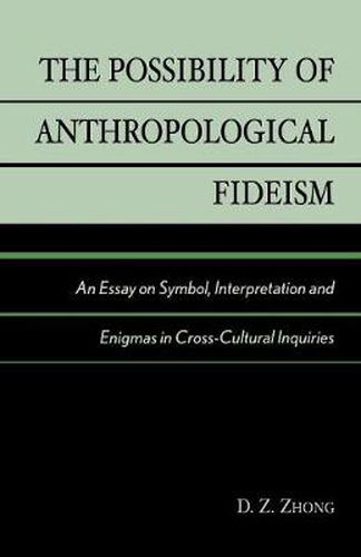 Cover image for The Possibility of Anthropological Fideism: An Essay on Symbol, Interpretation and Enigmas in Cross-Cultural Inquiries