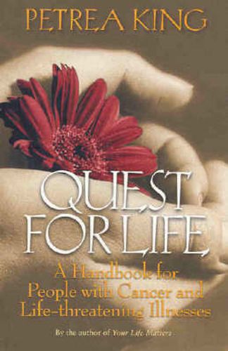 Quest For Life: A Handbook for People with Cancer and Life-Threatening Illnesses