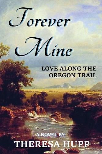 Cover image for Forever Mine: Love Along the Oregon Trail