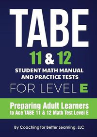 Cover image for TABE 11 and 12 Student Math Manual and Practice Tests for Level E