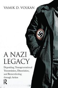 Cover image for A Nazi Legacy: Depositing, Transgenerational Transmission, Dissociation, and Remembering Through Action