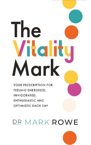 Cover image for The Vitality Mark: Your prescription for feeling energised, invigorated, enthusiastic and optimistic each day