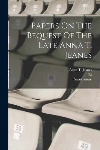 Cover image for Papers On The Bequest Of The Late Anna T. Jeanes