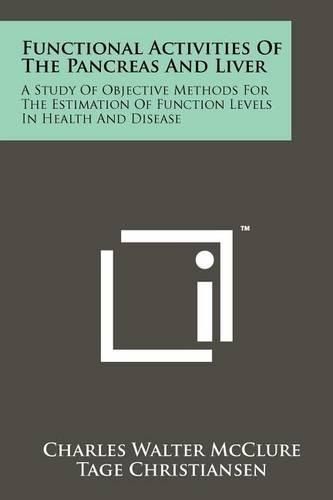 Cover image for Functional Activities of the Pancreas and Liver: A Study of Objective Methods for the Estimation of Function Levels in Health and Disease