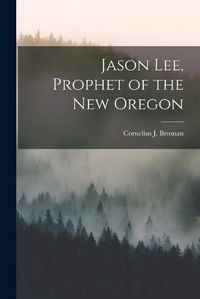 Cover image for Jason Lee, Prophet of the New Oregon