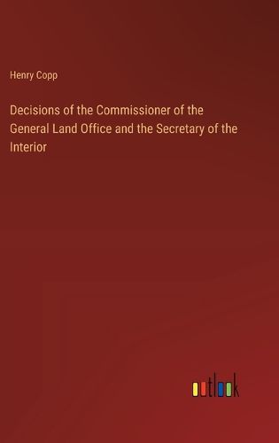 Cover image for Decisions of the Commissioner of the General Land Office and the Secretary of the Interior