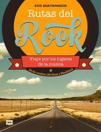 Cover image for Rutas del Rock. de Los Caminos del Blues a Woodstock: Viaje Por Los Lugares de la Musica
