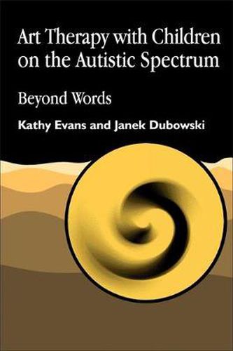 Cover image for Art Therapy with Children on the Autistic Spectrum: Beyond Words