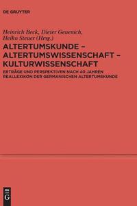 Cover image for Altertumskunde - Altertumswissenschaft - Kulturwissenschaft: Ertrage Und Perspektiven Nach 40 Jahren Reallexikon Der Germanischen Altertumskunde