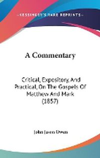 Cover image for A Commentary: Critical, Expository, And Practical, On The Gospels Of Matthew And Mark (1857)