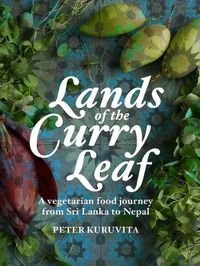 Cover image for Lands of the Curry Leaf: A vegetarian food journey from Sri Lanka to Nepal