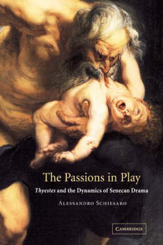 Cover image for The Passions in Play: Thyestes and the Dynamics of Senecan Drama