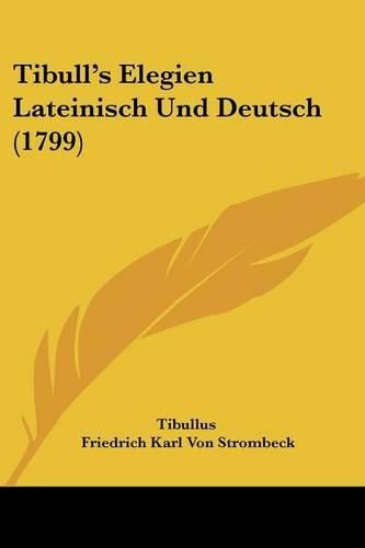 Cover image for Tibull's Elegien Lateinisch Und Deutsch (1799)