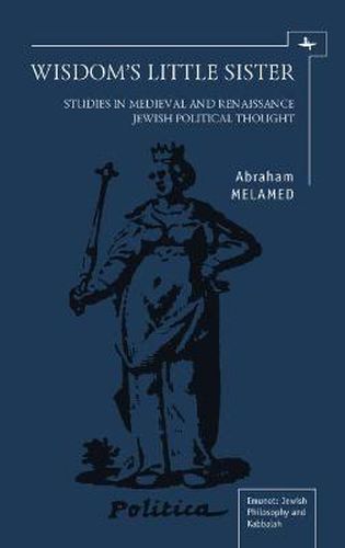 Cover image for Wisdom's Little Sister: Studies in Medieval and Renaissance Jewish Political Thought