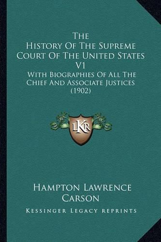 The History of the Supreme Court of the United States V1: With Biographies of All the Chief and Associate Justices (1902)