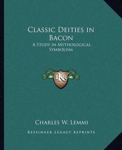 Cover image for Classic Deities in Bacon: A Study in Mythological Symbolism