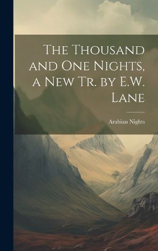 Cover image for The Thousand and One Nights, a New Tr. by E.W. Lane