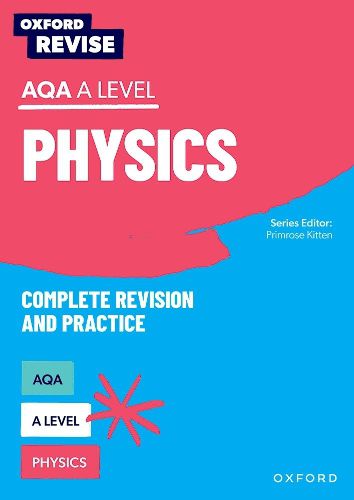 Oxford Revise: AQA A Level Physics Revision and Exam Practice: 4* winner Teach Secondary 2021 awards