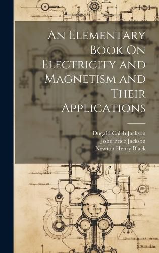 Cover image for An Elementary Book On Electricity and Magnetism and Their Applications