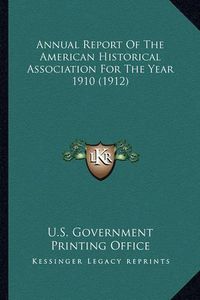 Cover image for Annual Report of the American Historical Association for the Year 1910 (1912)