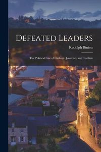 Cover image for Defeated Leaders; the Political Fate of Caillaux, Jouvenel, and Tardieu