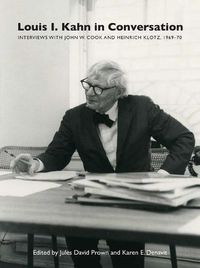 Cover image for Louis I. Kahn in Conversation: Interviews with John W. Cook and Heinrich Klotz, 1969-70