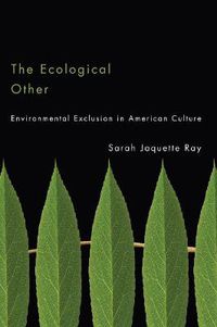 Cover image for The Ecological Other: Environmental Exclusion in American Culture