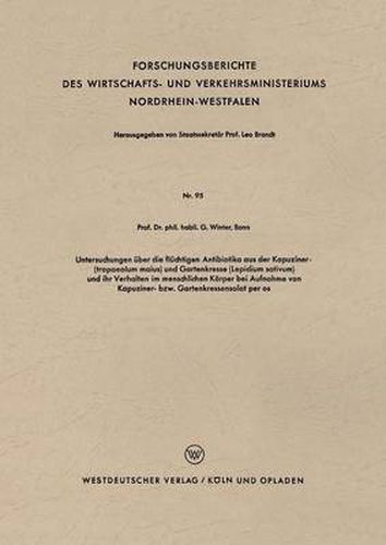 Cover image for Untersuchungen UEber Die Fluchtigen Antibiotika Aus Der Kapuziner- (Tropaeolum Maius) Und Gartenkresse (Lepidium Sativum) Und Ihr Verhalten Im Menschlichen Koerper Bei Aufnahme Von Kapuziner- Bzw. Gartenkressensalat Per OS