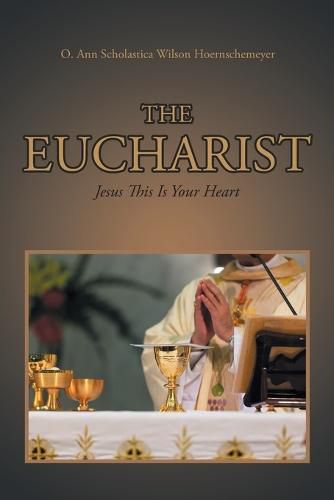 Cover image for The Eucharist: Jesus This Is Your Heart