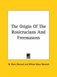 Cover image for The Origin of the Rosicrucians and Freemasons