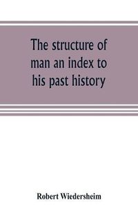 Cover image for The structure of man an index to his past history