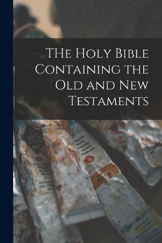 Cover image for THe Holy Bible Containing the Old and New Testaments