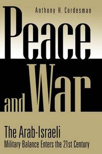 Cover image for Peace and War: The Arab-Israeli Military Balance Enters the 21st Century