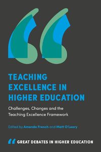 Cover image for Teaching Excellence in Higher Education: Challenges, Changes and the Teaching Excellence Framework