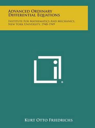 Advanced Ordinary Differential Equations: Institute for Mathematics and Mechanics, New York University, 1948-1949