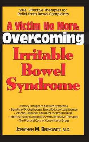 A Victim No More: Overcoming Irritable Bowel Syndrome: Safe, Effective Therapies for Relief from Bowel Complaints