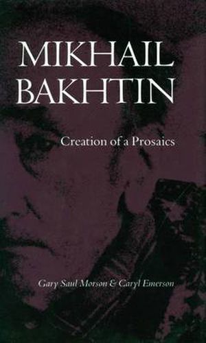 Cover image for Mikhail Bakhtin: Creation of a Prosaics