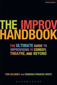 Cover image for The Improv Handbook: The Ultimate Guide to Improvising in Comedy, Theatre, and Beyond