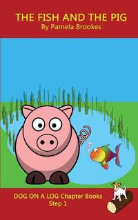 Cover image for The Fish and The Pig Chapter Book: Sound-Out Phonics Books Help Developing Readers, including Students with Dyslexia, Learn to Read (Step 1 in a Systematic Series of Decodable Books)