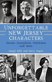 Cover image for Unforgettable New Jersey Characters: Heroes, Scoundrels, Politicians and More