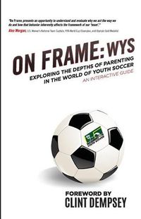 Cover image for On Frame: Wys: Exploring the Depths of Parenting in the World of Youth Soccer, an Interactive Guide