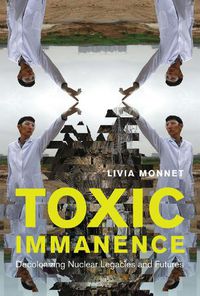 Cover image for Toxic Immanence: Decolonizing Nuclear Legacies and Futures