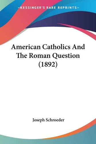 Cover image for American Catholics and the Roman Question (1892)