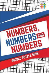 Cover image for Numbers, Numbers and Numbers Sudoku Puzzle Book