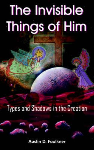 Cover image for The Invisible Things of Him: Types and Shadows in the Creation