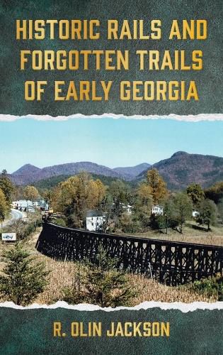 Cover image for Historic Rails and Forgotten Trails of Early Georgia