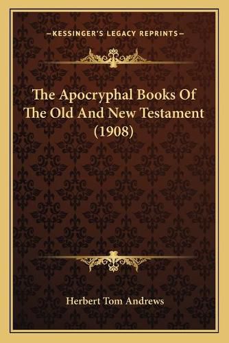 The Apocryphal Books of the Old and New Testament (1908)