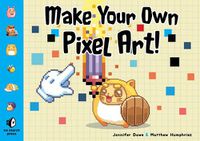 Cover image for Make Your Own Pixel Art